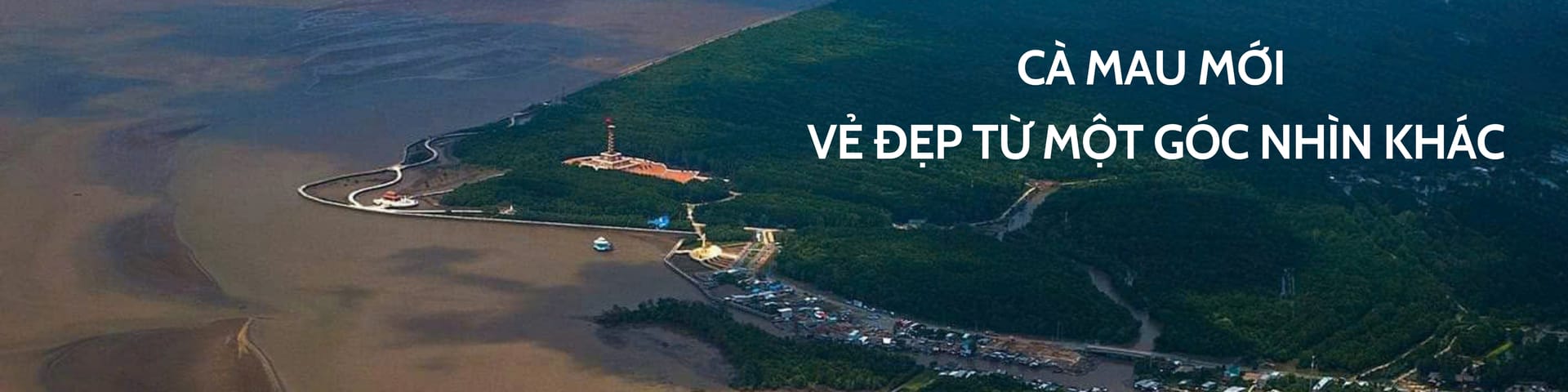 Cà Mau mới-Vẻ đẹp từ một góc nhìn khác
